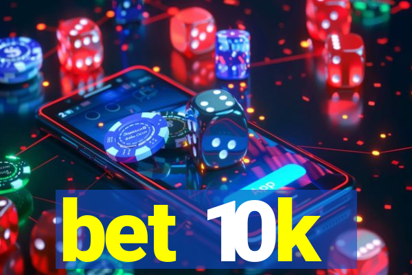 bet 10k